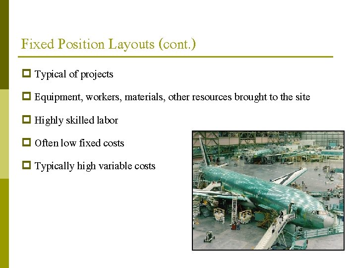 Fixed Position Layouts (cont. ) p Typical of projects p Equipment, workers, materials, other