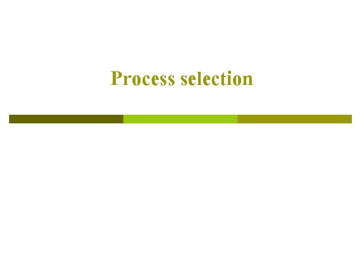 Process selection 