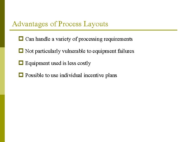 Advantages of Process Layouts p Can handle a variety of processing requirements p Not