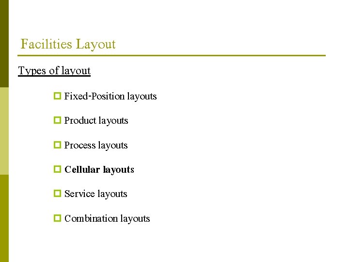 Facilities Layout Types of layout p Fixed-Position layouts p Product layouts p Process layouts