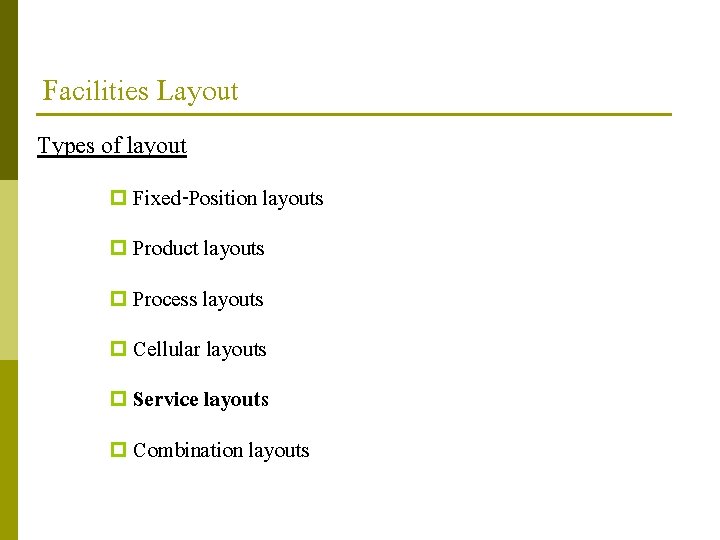 Facilities Layout Types of layout p Fixed-Position layouts p Product layouts p Process layouts