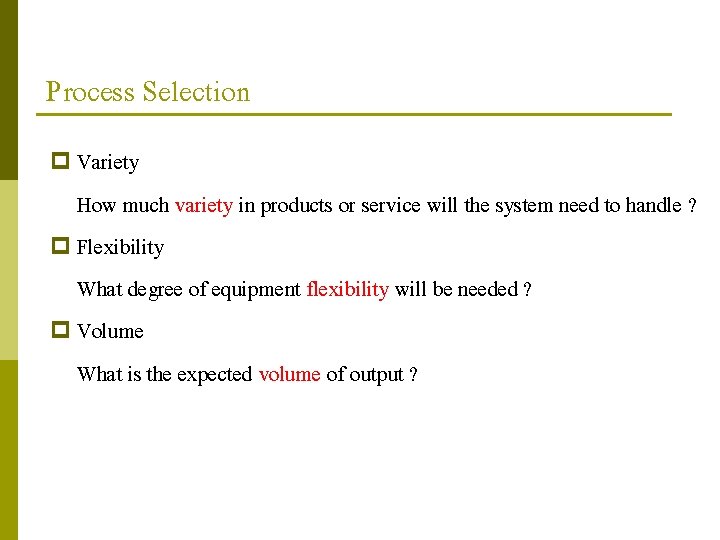 Process Selection p Variety How much variety in products or service will the system