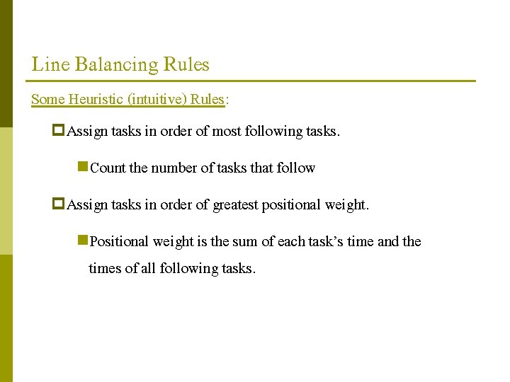 Line Balancing Rules Some Heuristic (intuitive) Rules: p. Assign tasks in order of most