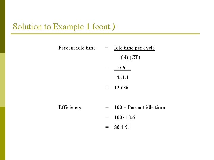 Solution to Example 1 (cont. ) Percent idle time = Idle time per cycle