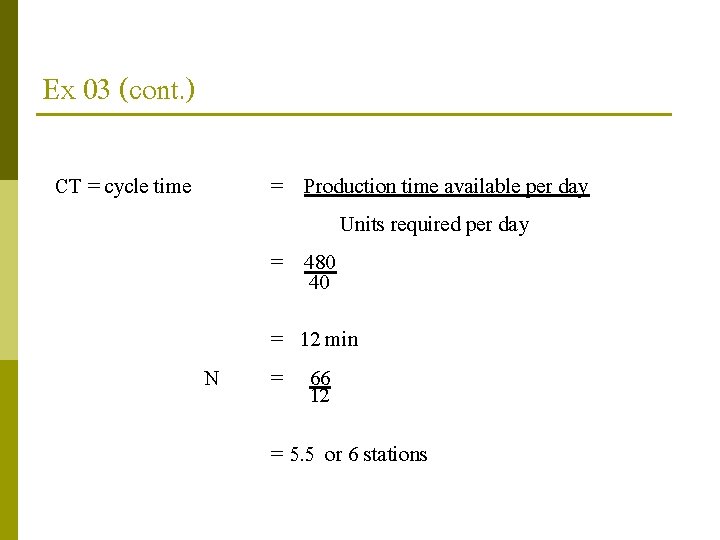 Ex 03 (cont. ) CT = cycle time = Production time available per day