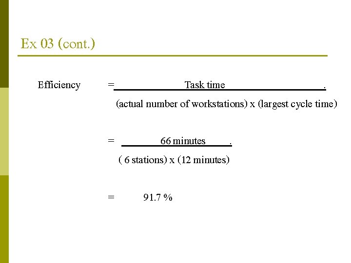 Ex 03 (cont. ) Efficiency = Task time. (actual number of workstations) x (largest