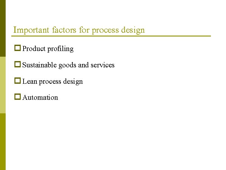 Important factors for process design p Product profiling p Sustainable goods and services p