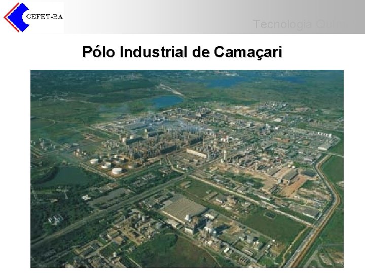 Tecnologia Química Pólo Industrial de Camaçari 