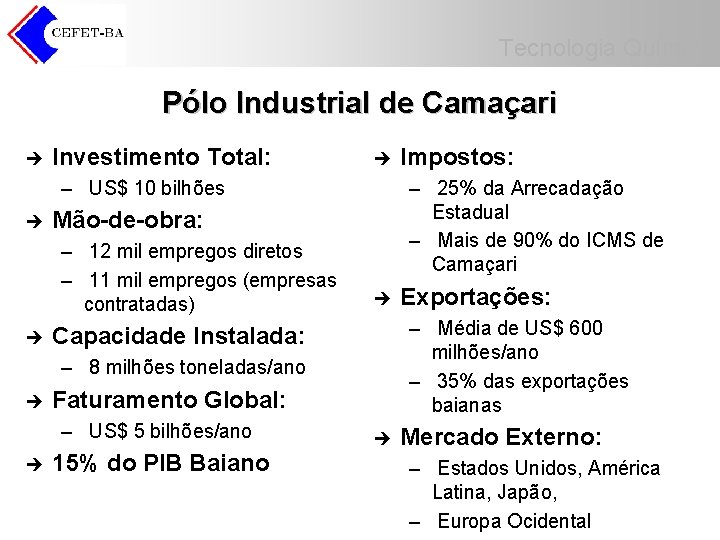 Tecnologia Química Pólo Industrial de Camaçari è Investimento Total: è – US$ 10 bilhões