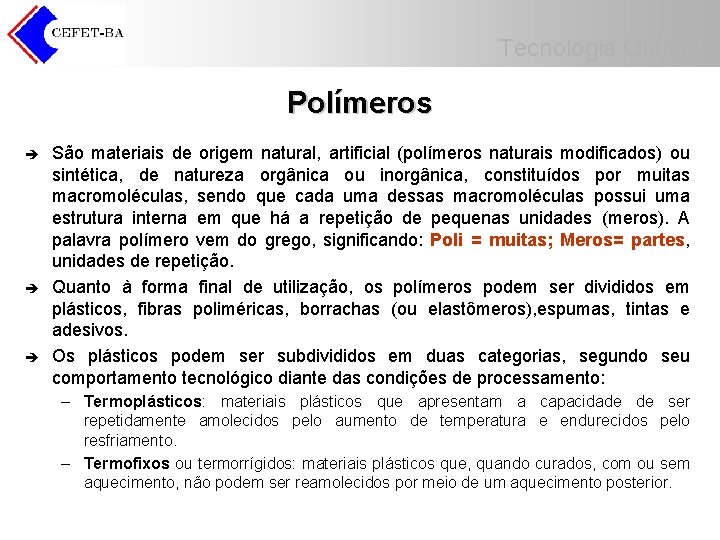 Tecnologia Química Polímeros è è è São materiais de origem natural, artificial (polímeros naturais