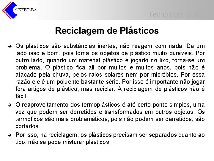 Tecnologia Química Reciclagem de Plásticos è è è Os plásticos são substâncias inertes, não