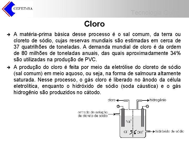 Tecnologia Química Cloro è è A matéria-prima básica desse processo é o sal comum, Tecnologia Química Cloro è è A matéria-prima básica desse processo é o sal comum,