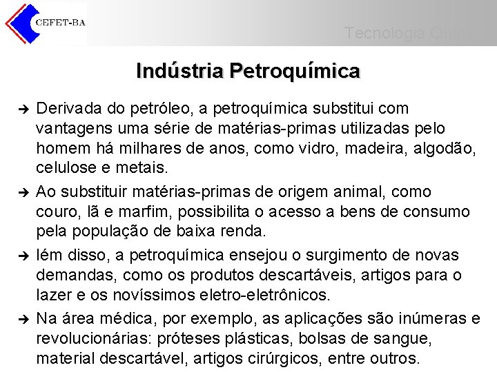 Tecnologia Química Indústria Petroquímica è è Derivada do petróleo, a petroquímica substitui com vantagens