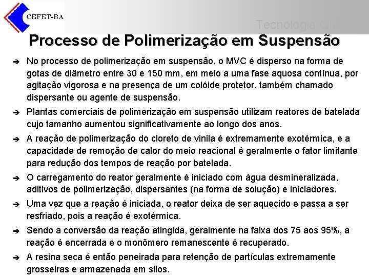 Tecnologia Química Processo de Polimerização em Suspensão è No processo de polimerização em suspensão,