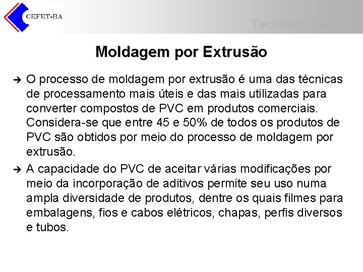 Tecnologia Química Moldagem por Extrusão è è O processo de moldagem por extrusão é