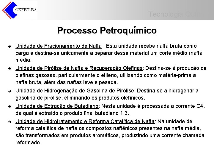 Tecnologia Química Processo Petroquímico è Unidade de Fracionamento de Nafta : Esta unidade recebe