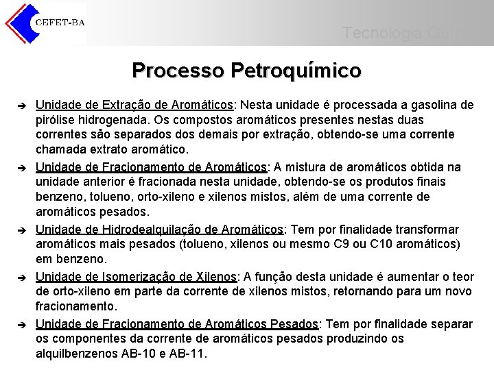 Tecnologia Química Processo Petroquímico è è è Unidade de Extração de Aromáticos: Nesta unidade Tecnologia Química Processo Petroquímico è è è Unidade de Extração de Aromáticos: Nesta unidade