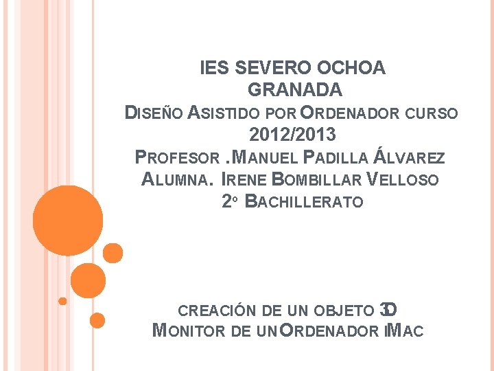  IES SEVERO OCHOA GRANADA DISEÑO ASISTIDO POR ORDENADOR CURSO 2012/2013 PROFESOR. MANUEL PADILLA