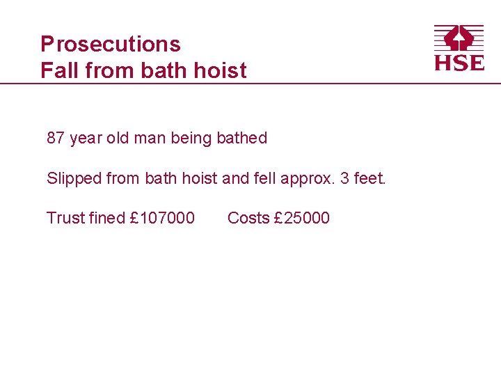 Prosecutions Fall from bath hoist 87 year old man being bathed Slipped from bath