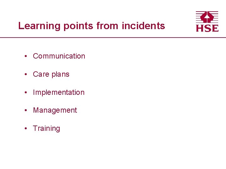 Learning points from incidents • Communication • Care plans • Implementation • Management •