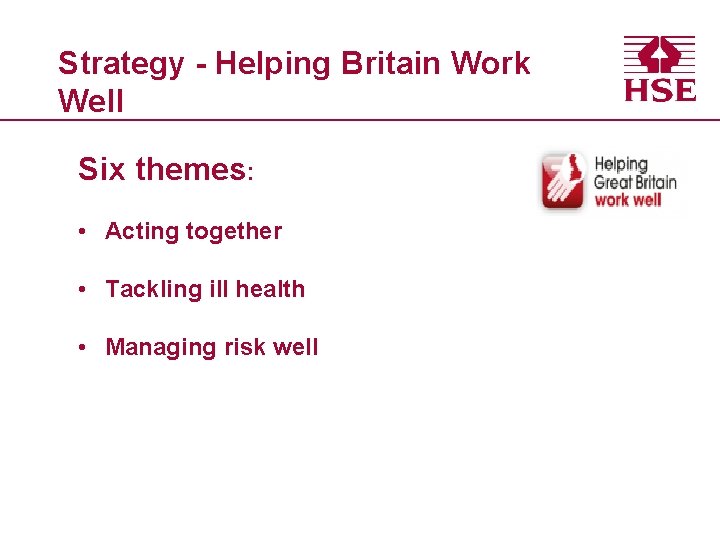 Strategy - Helping Britain Work Well Six themes: • Acting together • Tackling ill