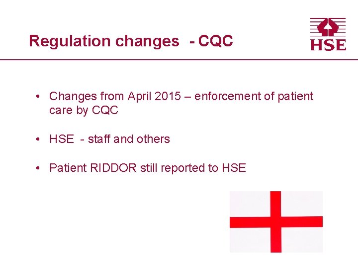 Regulation changes - CQC • Changes from April 2015 – enforcement of patient care