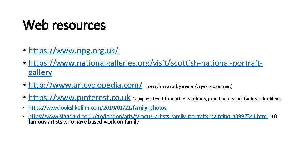 Web resources • https: //www. npg. org. uk/ • https: //www. nationalgalleries. org/visit/scottish-national-portraitgallery •