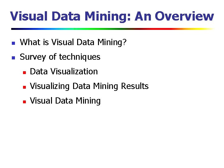 Visual Data Mining: An Overview n What is Visual Data Mining? n Survey of