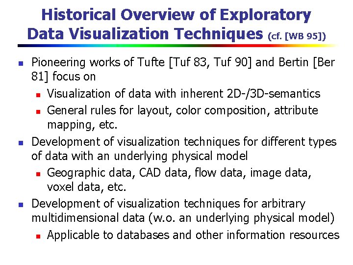 Historical Overview of Exploratory Data Visualization Techniques (cf. [WB 95]) n n n Pioneering