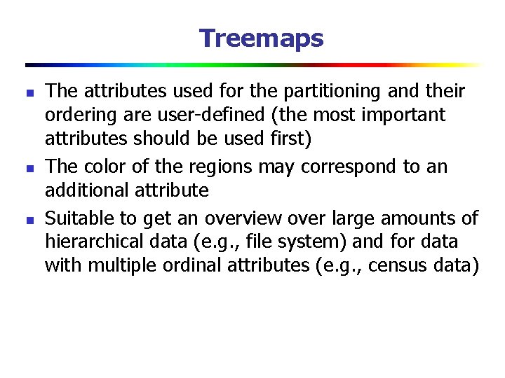 Treemaps n n n The attributes used for the partitioning and their ordering are