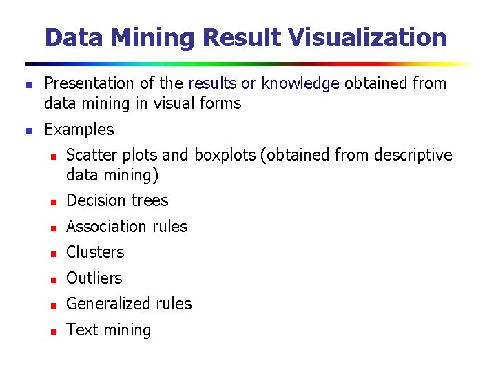 Data Mining Result Visualization n n Presentation of the results or knowledge obtained from