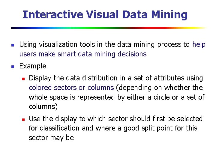 Interactive Visual Data Mining n n Using visualization tools in the data mining process