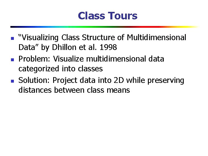 Class Tours n n n “Visualizing Class Structure of Multidimensional Data” by Dhillon et