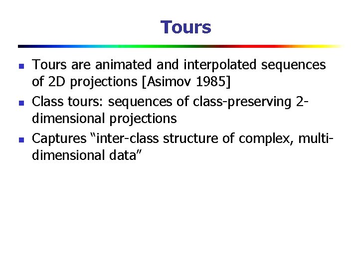 Tours n n n Tours are animated and interpolated sequences of 2 D projections