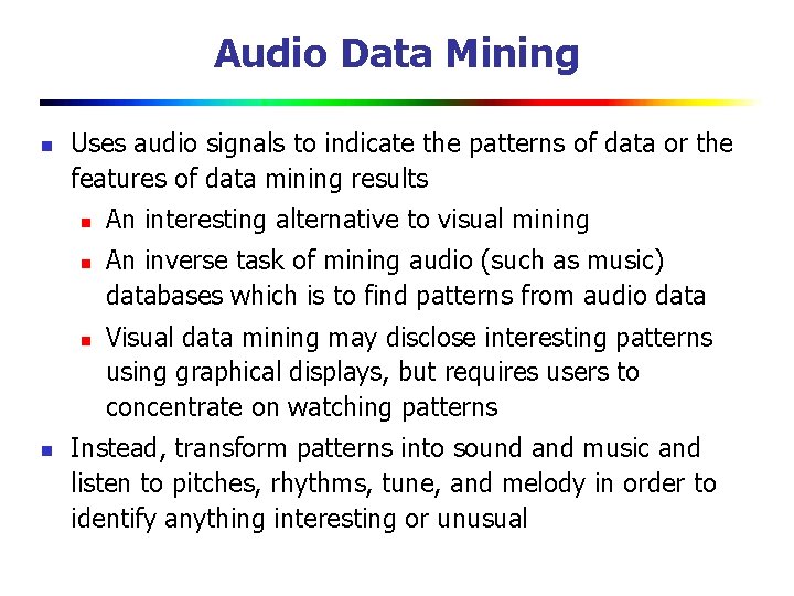 Audio Data Mining n Uses audio signals to indicate the patterns of data or