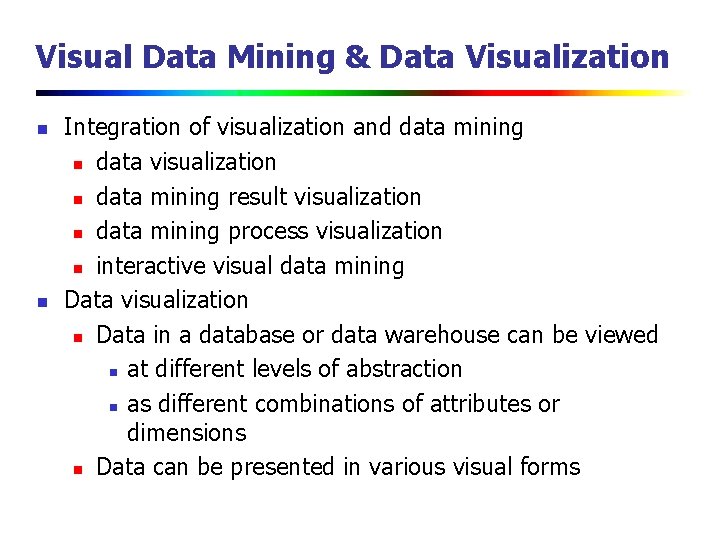 Visual Data Mining & Data Visualization n n Integration of visualization and data mining