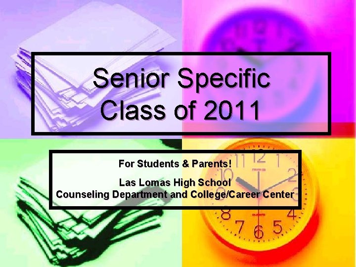 Senior Specific Class of 2011 For Students & Parents! Las Lomas High School Counseling