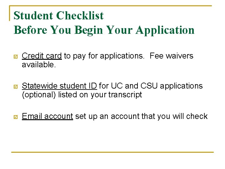 Student Checklist Before You Begin Your Application þ Credit card to pay for applications.