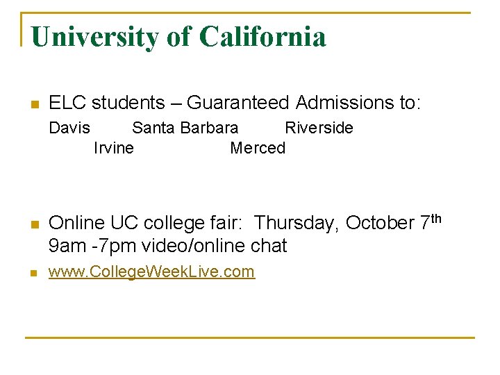 University of California n ELC students – Guaranteed Admissions to: Davis Santa Barbara Riverside