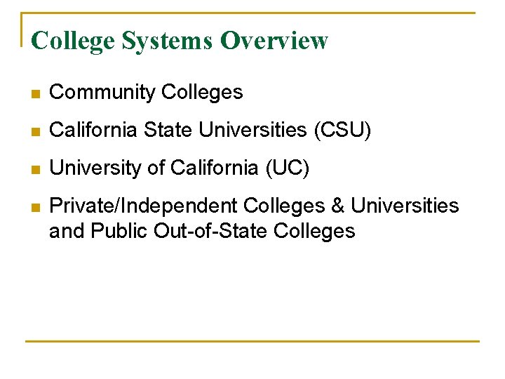 College Systems Overview n Community Colleges n California State Universities (CSU) n University of