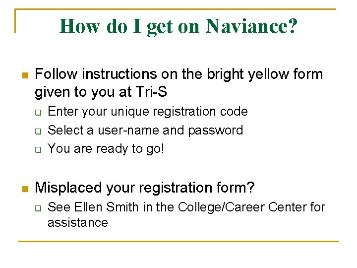 How do I get on Naviance? n Follow instructions on the bright yellow form