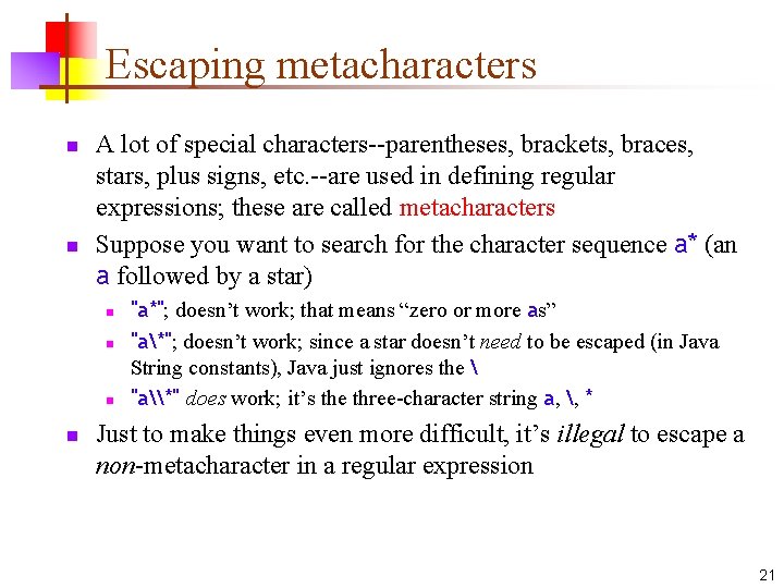 Escaping metacharacters n n A lot of special characters--parentheses, brackets, braces, stars, plus signs,