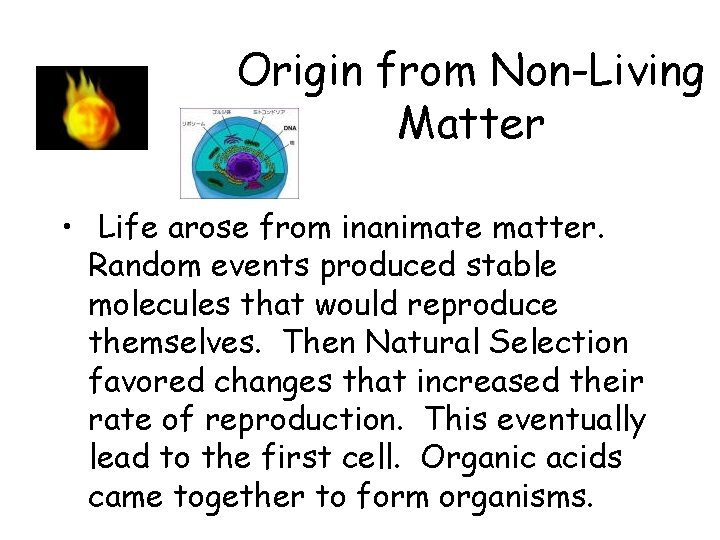 Origin from Non-Living Matter • Life arose from inanimate matter. Random events produced stable