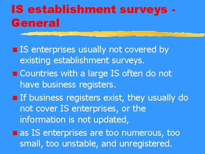 IS establishment surveys General n IS enterprises usually not covered by existing establishment surveys.