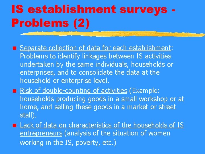 IS establishment surveys Problems (2) Separate collection of data for each establishment: Problems to