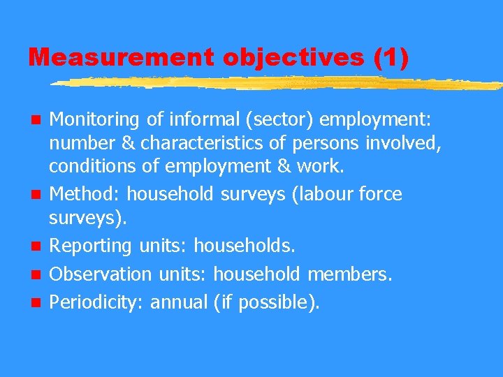 Measurement objectives (1) n n n Monitoring of informal (sector) employment: number & characteristics