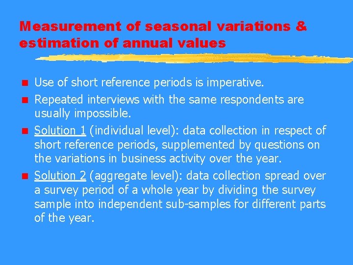 Measurement of seasonal variations & estimation of annual values Use of short reference periods