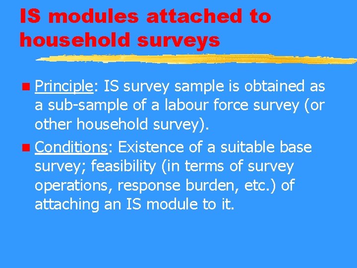 IS modules attached to household surveys n Principle: IS survey sample is obtained as