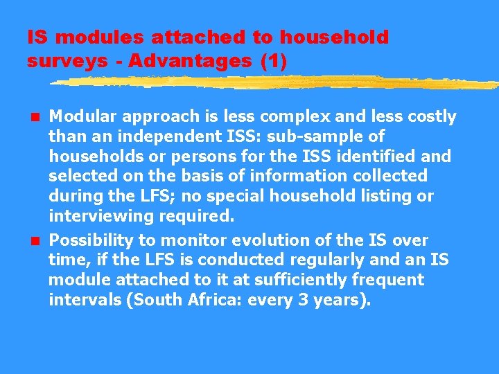 IS modules attached to household surveys - Advantages (1) Modular approach is less complex