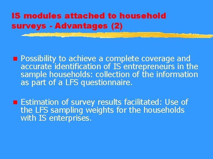IS modules attached to household surveys - Advantages (2) n Possibility to achieve a